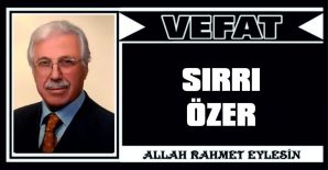 SIRRI ÖZER VEFAT ETTİ