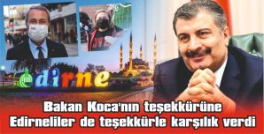 BAKAN KOCA’NIN TEŞEKKÜRÜNE EDİRNELİLER DE TEŞEKKÜRLE KARŞILIK VERDİ