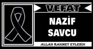 NAZİF SAVCU VEFAT ETTİ