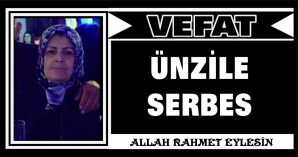 ÜNZİLE SERBES VEFAT ETTİ