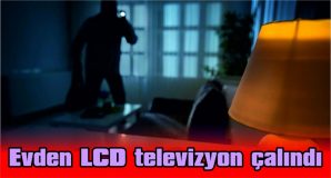 EVDEN LCD TELEVİZYON ÇALINDI