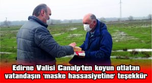 EDİRNE VALİSİ CANALP’TEN KOYUN OTLATAN VATANDAŞIN ‘MASKE HASSASİYETİNE’ TEŞEKKÜR