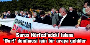 “SAROS  KÖRFEZİ’NDEKİ  BOTAŞ  TALANINI  DURDURUN”