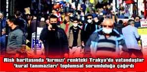 KIRKLARELİ VE TEKİRDAĞ DA ‘TURUNCU’DAN ‘KIRMIZI’YA GEÇTİ