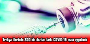 EDİRNE’DE 232 BİN 213 DOZ AŞI UYGULANDI