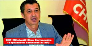 GAYTANCIOĞLU: “YAPILANDIRMA KANUNUNUN İÇİ BOŞ”