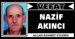 NAZİF AKINCI VEFAT ETTİ