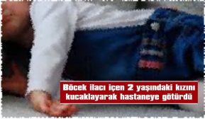 2 YAŞINDAKİ ÇOCUK BÖCEK İLACI İÇTİ