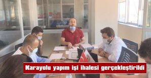 KARAYOLU YAPIM İŞİ İHALESİ GERÇEKLEŞTİRİLDİ