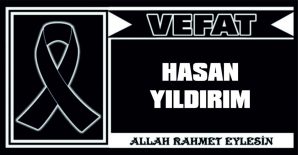 HASAN YILDIRIM VEFAT ETTİ