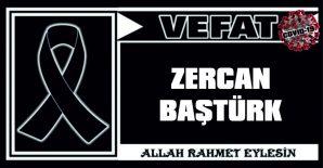 ZERCAN BAŞTÜRK VEFAT ETTİ