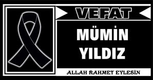 MÜMİN YILDIZ VEFAT ETTİ