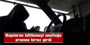 KAPILARINI KİLİTLEMEYİ UNUTTUĞU ARACINA HIRSIZ GİRDİ