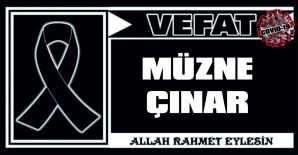 MÜZNE ÇINAR VEFAT ETTİ