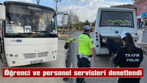 ÖĞRENCİ VE PERSONEL SERVİSLERİ DENETLENDİ