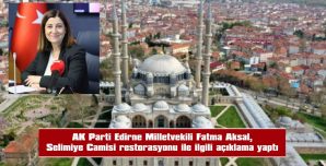 AKSAL, EDİRNE BELEDİYESİNİ DE ELEŞTİREREK, “İŞLERİ GÜÇLERİ YALAN SİYASETİ!” DEDİ