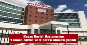 KEŞAN DEVLET HASTANESİ’NE, 1 UZMAN DOKTOR VE 2 ECZACI ATAMASI YAPILDI