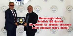 HELVACIOĞLU’NDAN, ERİKLİ’DE 50 DAİRELİ BİR SİTENİN SU ABONESİ OLMASINA KATKI SAĞLAYAN BAĞ’A PLAKET