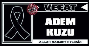 ADEM KUZU VEFAT ETTİ