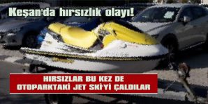 40.000 TL’LİK JET SKİ’Yİ ÇALDILAR, KİMBİLİR KAÇA SATTILAR