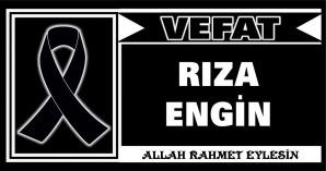 RIZA ENGİN VEFAT ETTİ