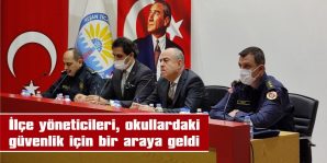 İLÇE YÖNETİCİLERİ, OKULLARDAKİ GÜVENLİK İÇİN BİR ARAYA GELDİ