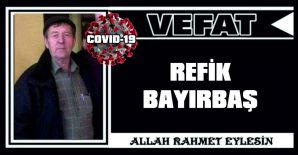 REFİK BAYIRBAŞ VEFAT ETTİ