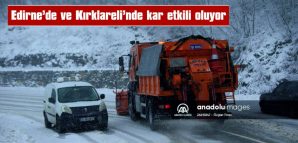 EDİRNE VE KIRKLARELİ’NDE KAR ETKİLİ OLUYOR