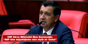 GAYTANCIOĞLU: “AKP İKLİM DEĞİŞİKLİĞİNDEN DAHA BÜYÜK BİR FELAKET”