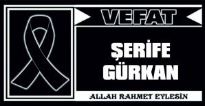 ŞERİFE GÜRKAN VEFAT ETTİ