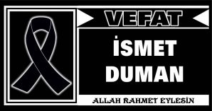 İSMET DUMAN VEFAT ETTİ