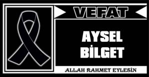 AYSEL BİLGET VEFAT ETTİ