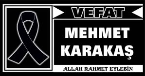 MEHMET KARAKAŞ VEFAT ETTİ