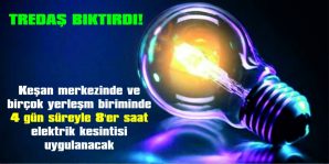 KEŞAN MERKEZ VE BİRÇOK YERLEŞİM BİRİMLERİNDE ELEKTRİK KESİNTİSİ UYGULANACAK