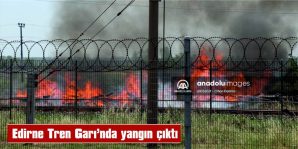 EDİRNE TREN GARI’NDA YANGIN ÇIKTI