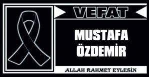 MUSTAFA ÖZDEMİR VEFAT ETTİ