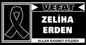 ZELİHA ERDEN VEFAT ETTİ