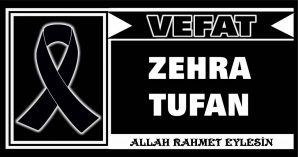 ZEHRA TUFAN VEFAT ETTİ