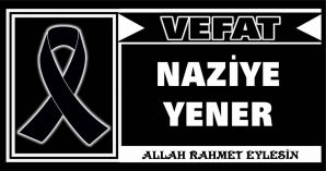 NAZİYE YENER VEFAT ETTİ