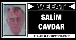 SALİM ÇAVDAR VEFAT ETTİ