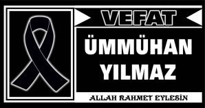 ÜMMÜHAN YILMAZ VEFAT ETTİ