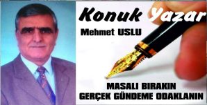 MASALI BIRAKIN GERÇEK GÜNDEME ODAKLANIN