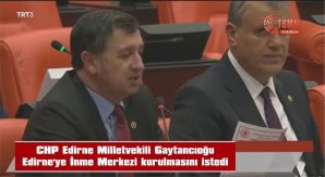 GAYTANCIOĞU: “EDİRNE’YE BİR İNME MERKEZİ KURULSUN”