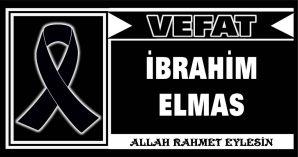 İBRAHİM ELMAS VEFAT ETTİ