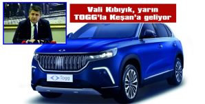 TÜRKİYE’NİN YERLİ OTOMOBİLİ TOGG YARIN KEŞAN’DA…