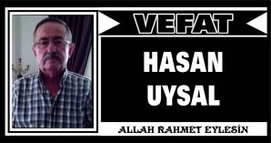 HASAN UYSAL VEFAT ETTİ