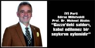 AKALIN’DAN KINAMA: “GAZZE’DEKİ SALDIRI, KABUL EDİLEMEZ BİR SOYKIRIM EYLEMİDİR”