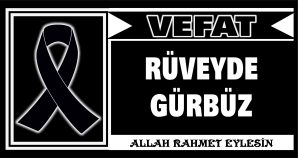 RÜVEYDE GÜRBÜZ VEFAT ETTİ