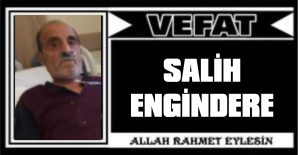 SALİH ENGİNDERE VEFAT ETTİ