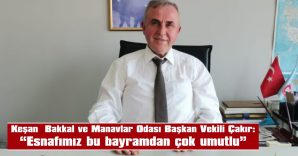 ÇAKIR: “BAYRAM ALIŞVERİŞLERİ ESNAFIMIZIN CAN SUYU OLACAK”